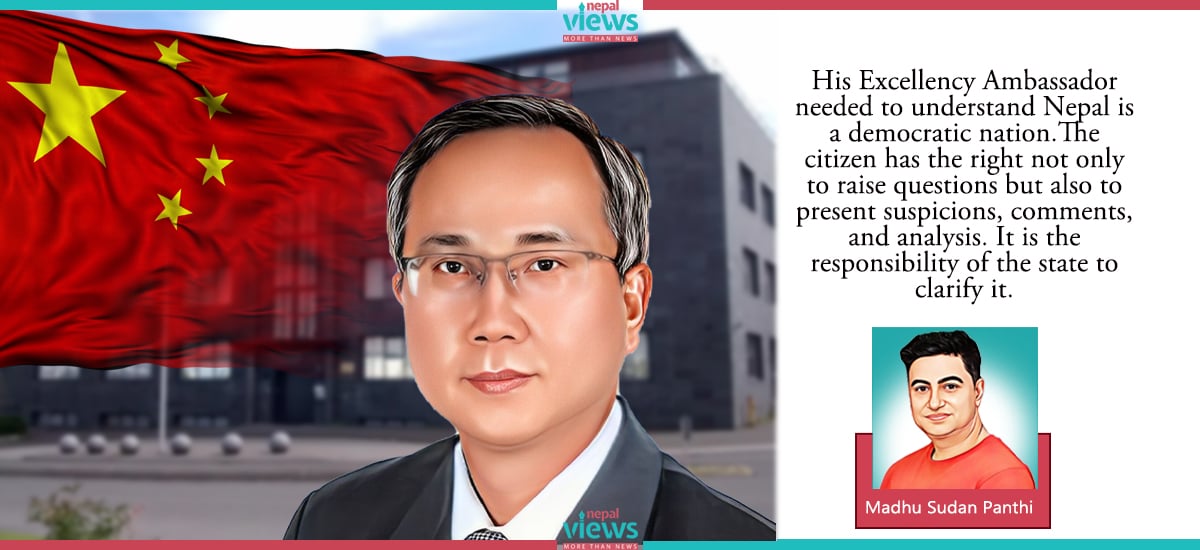 His Excellency Chinese Ambassador, Always remember Nepal is a "Democratic" nation!